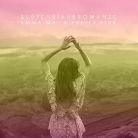 EMMA MAI & PRETTY PINK - BLÜTENSTAUBROMANZE